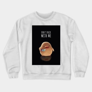 Dont Duck With Me! Crewneck Sweatshirt